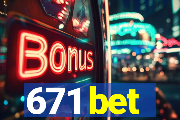 671 bet